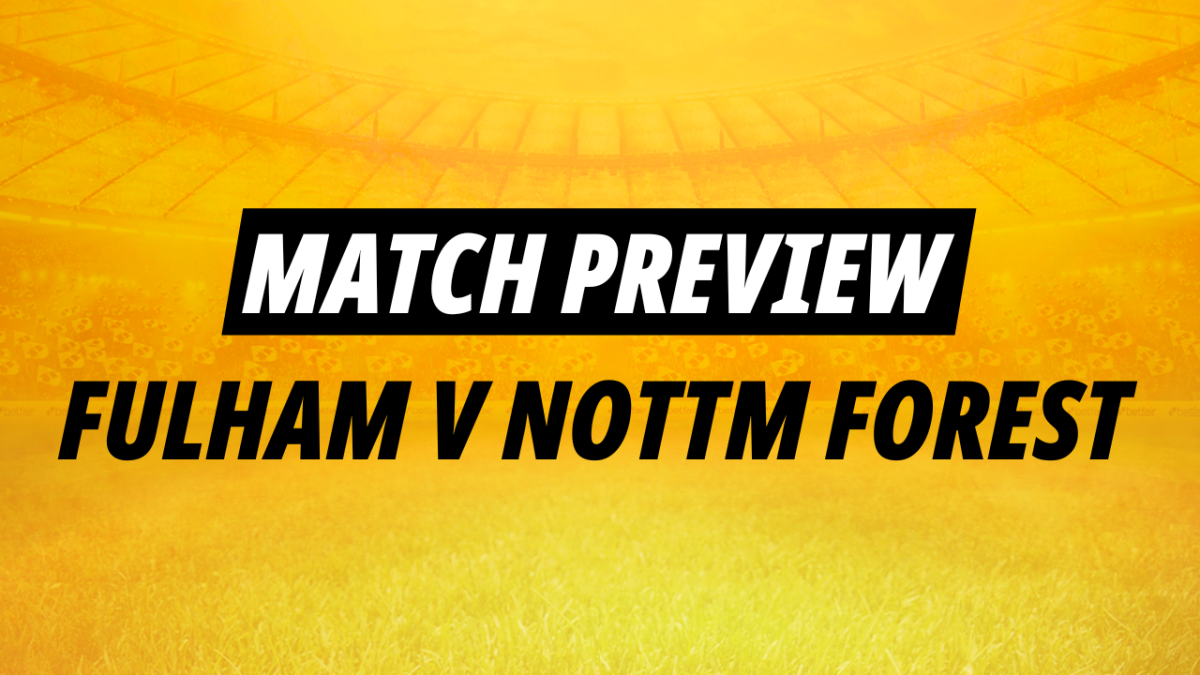 Match Preview: Fulham v Nottm Forest